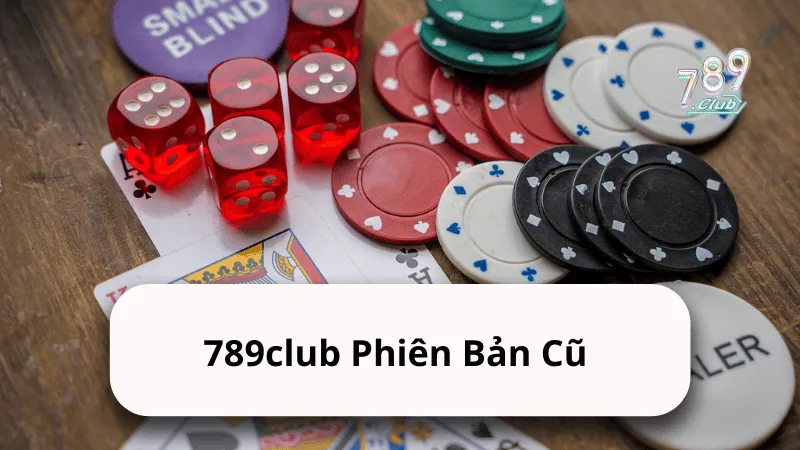789club phien ban cu 789club Phiên Bản Cũ